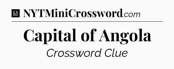 Capital of Angola - LA Times Crossword