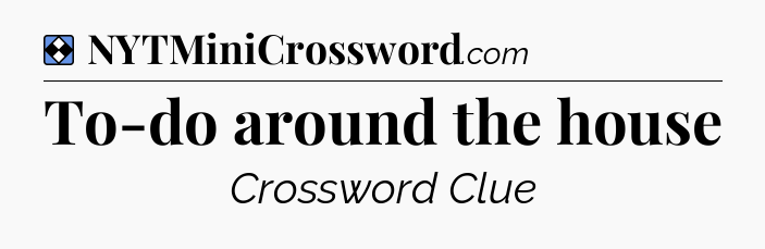 Solution: To-do around the house - NYT Mini Crossword