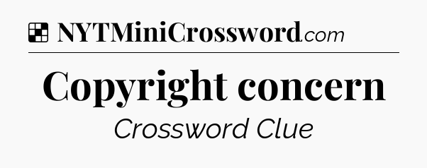 Solution: Copyright concern - NYT Crossword