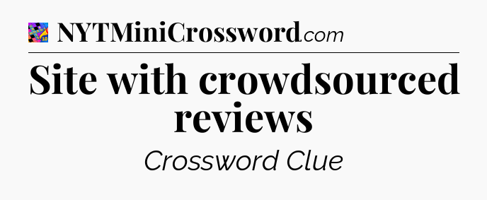 Site with crowdsourced reviews Crossword Clue