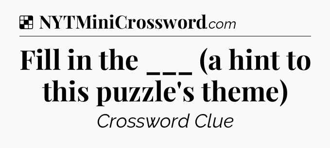 Solution: Fill in the ___ (a hint to this puzzle's theme) - NYT Crossword