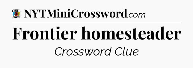 Frontier homesteader Crossword Clue