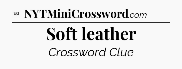 Soft leather - WSJ Crossword