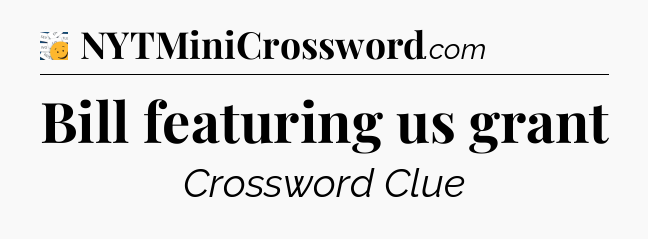 Bill featuring us grant - 7 Little Words