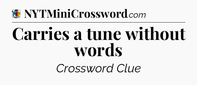 Carries a tune without words Crossword Clue