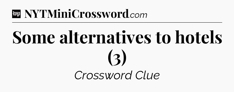 Some alternatives to hotels (3) Crossword Clue