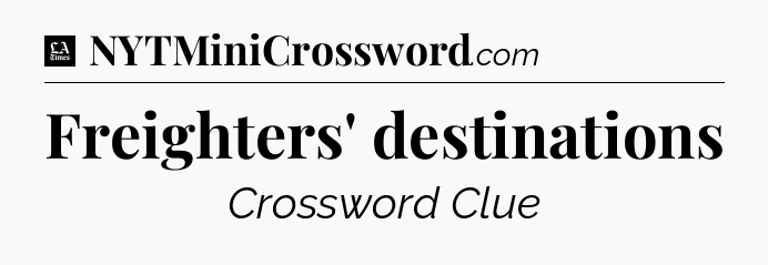 Freighters' destinations - LA Times Crossword