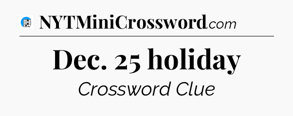 Dec. 25 holiday Crossword Clue