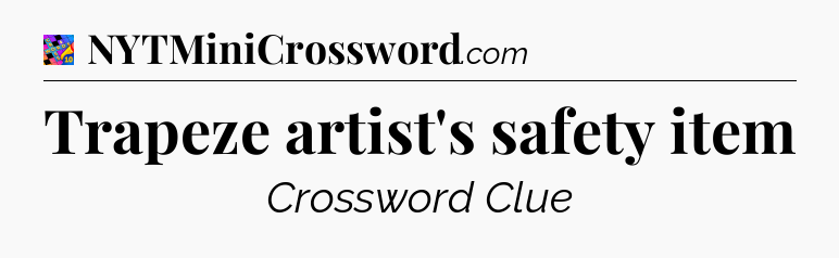 Trapeze artist's safety item Crossword Clue