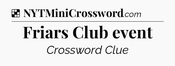 Solution: Friars Club event - NYT Crossword