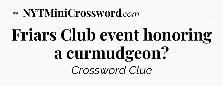 Friars Club event honoring a curmudgeon - WSJ Crossword
