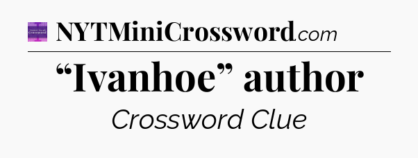 “Ivanhoe” author - Thomas Joseph Crossword