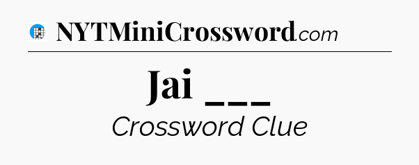 Jai ___ Crossword Clue