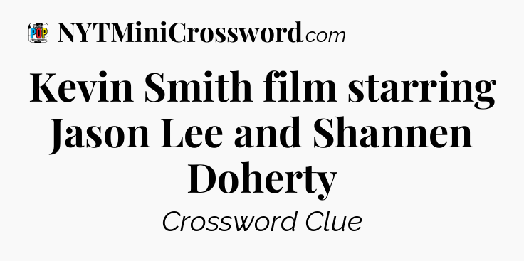 Kevin Smith film starring Jason Lee and Shannen Doherty Crossword Clue