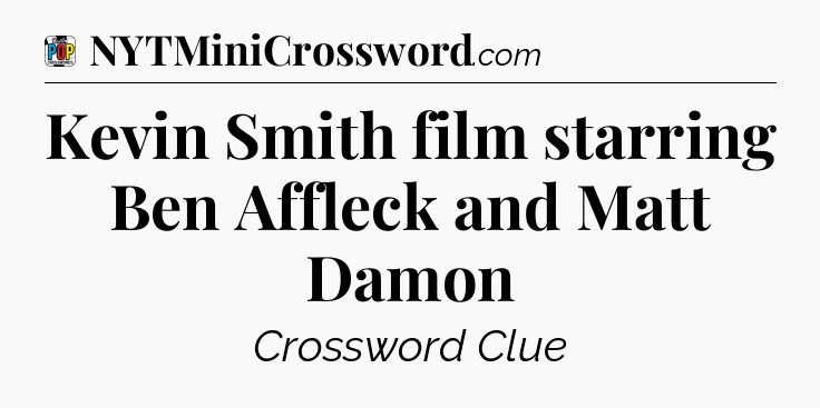 Kevin Smith film starring Ben Affleck and Matt Damon Crossword Clue