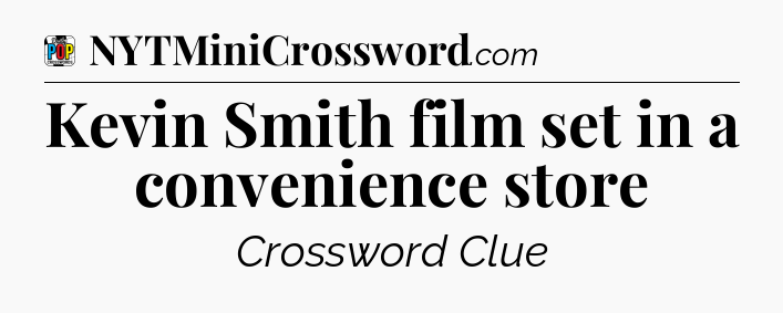 Kevin Smith film set in a convenience store Crossword Clue