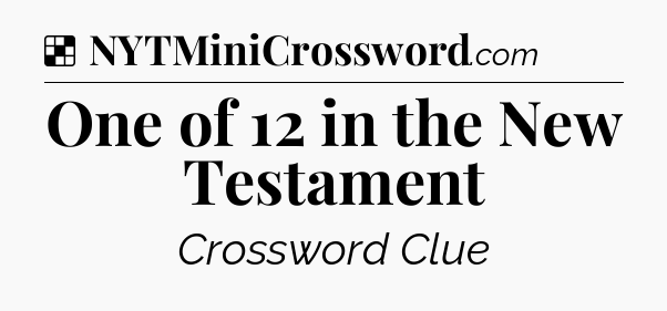 Solution: One of 12 in the New Testament - NYT Crossword
