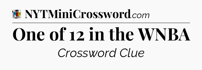 One of 12 in the WNBA Crossword Clue