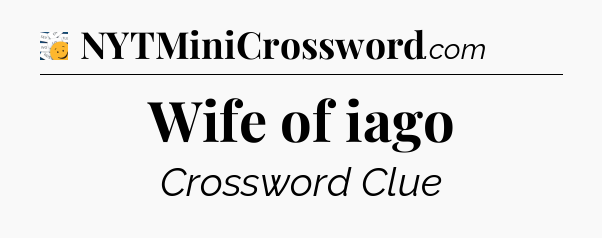 Wife of iago - 7 Little Words