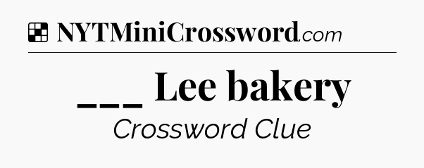 Solution: ___ Lee bakery - NYT Crossword