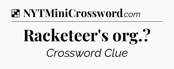 Solution: Racketeer's org - NYT Crossword