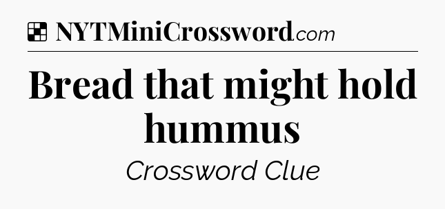 Solution: Bread that might hold hummus - NYT Crossword