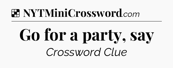 Solution: Go for a party, say - NYT Crossword