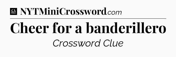 Cheer for a banderillero - LA Times Crossword