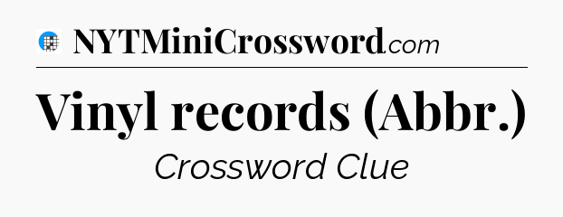Vinyl records (Abbr.) Crossword Clue