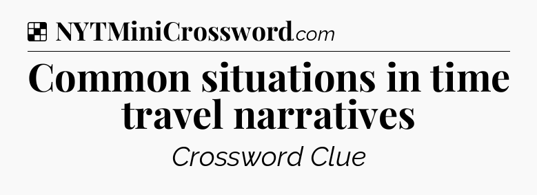 Solution: Common situations in time travel narratives - NYT Crossword