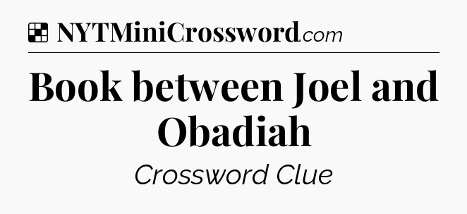 Solution: Book between Joel and Obadiah - NYT Crossword