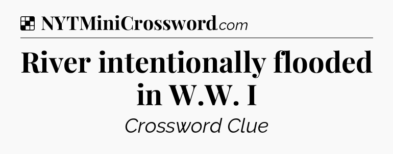 Solution: River intentionally flooded in W.W. I - NYT Crossword