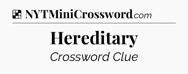 Solution: Hereditary - NYT Crossword
