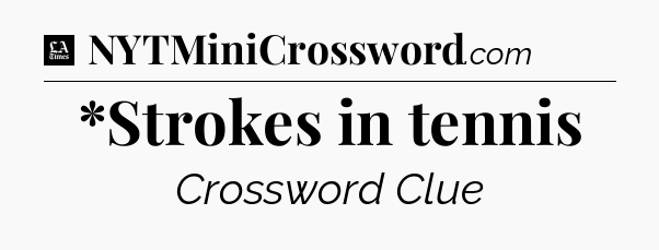 *Strokes in tennis - LA Times Crossword
