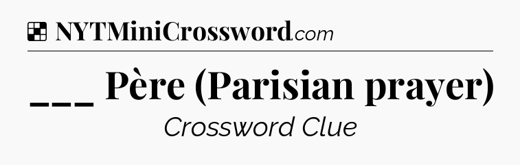 Solution: ___ Père (Parisian prayer) - NYT Crossword