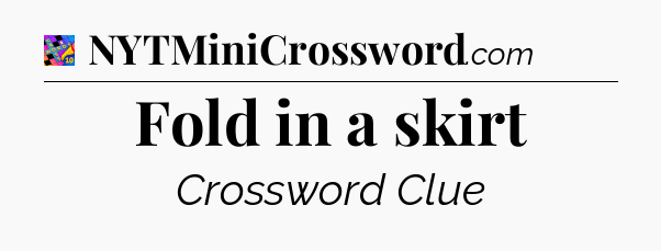 Fold in a skirt Crossword Clue