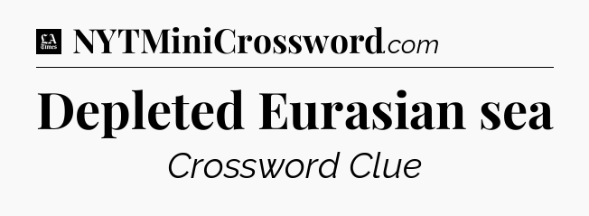 Depleted Eurasian sea - LA Times Crossword