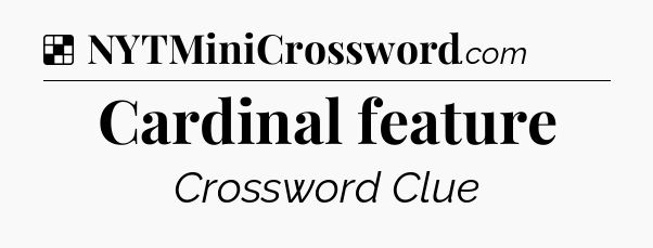 Solution: Cardinal feature - NYT Crossword