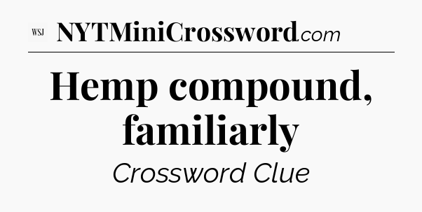 Hemp compound, familiarly - WSJ Crossword