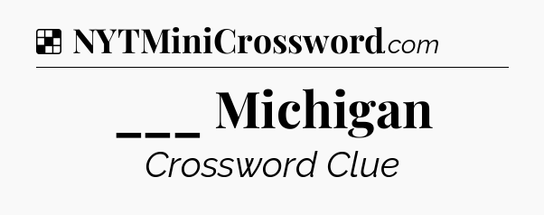 Solution: ___ Michigan - NYT Crossword