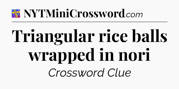 Triangular rice balls wrapped in nori Codycross