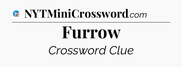 Furrow Crossword Clue