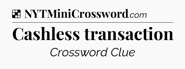 Solution: Cashless transaction - NYT Crossword