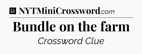 Bundle on the farm - LA Times Crossword