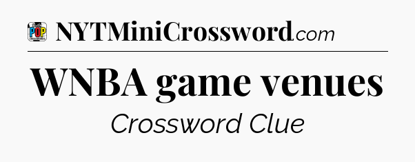 WNBA game venues Crossword Clue