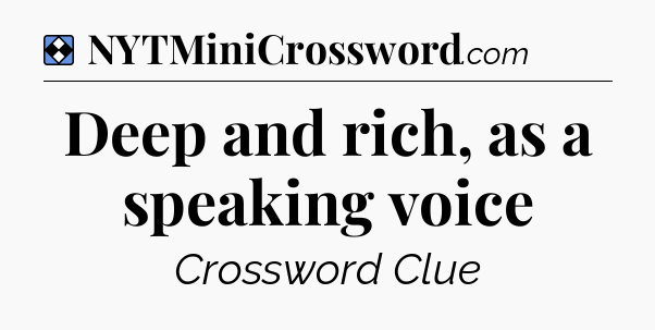 Solution: Deep and rich, as a speaking voice - NYT Mini Crossword