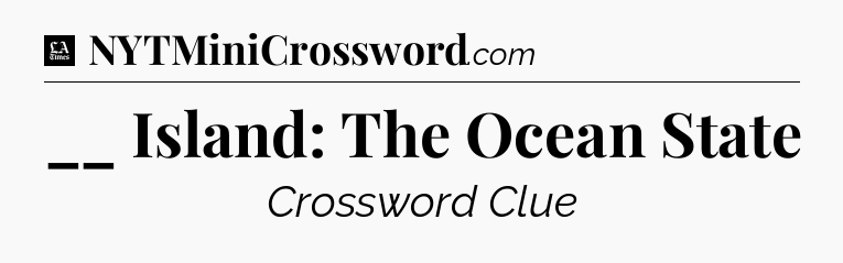 __ Island: The Ocean State - LA Times Crossword