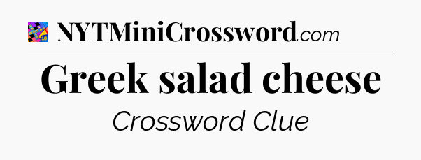 Greek salad cheese Crossword Clue