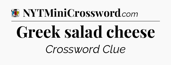 Greek salad cheese Crossword Clue