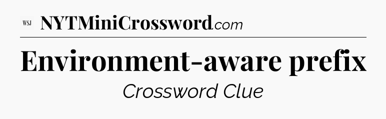 Environment-aware prefix - WSJ Crossword